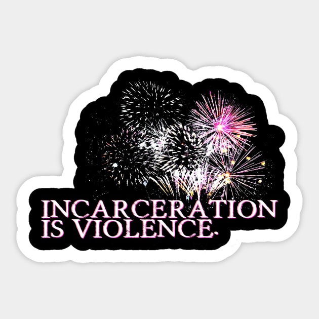 Incarceration is Violence Sticker by ericamhf86